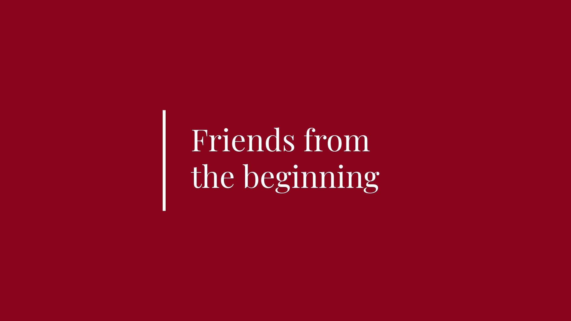 Graphic with text that reads: Friends from the beginning